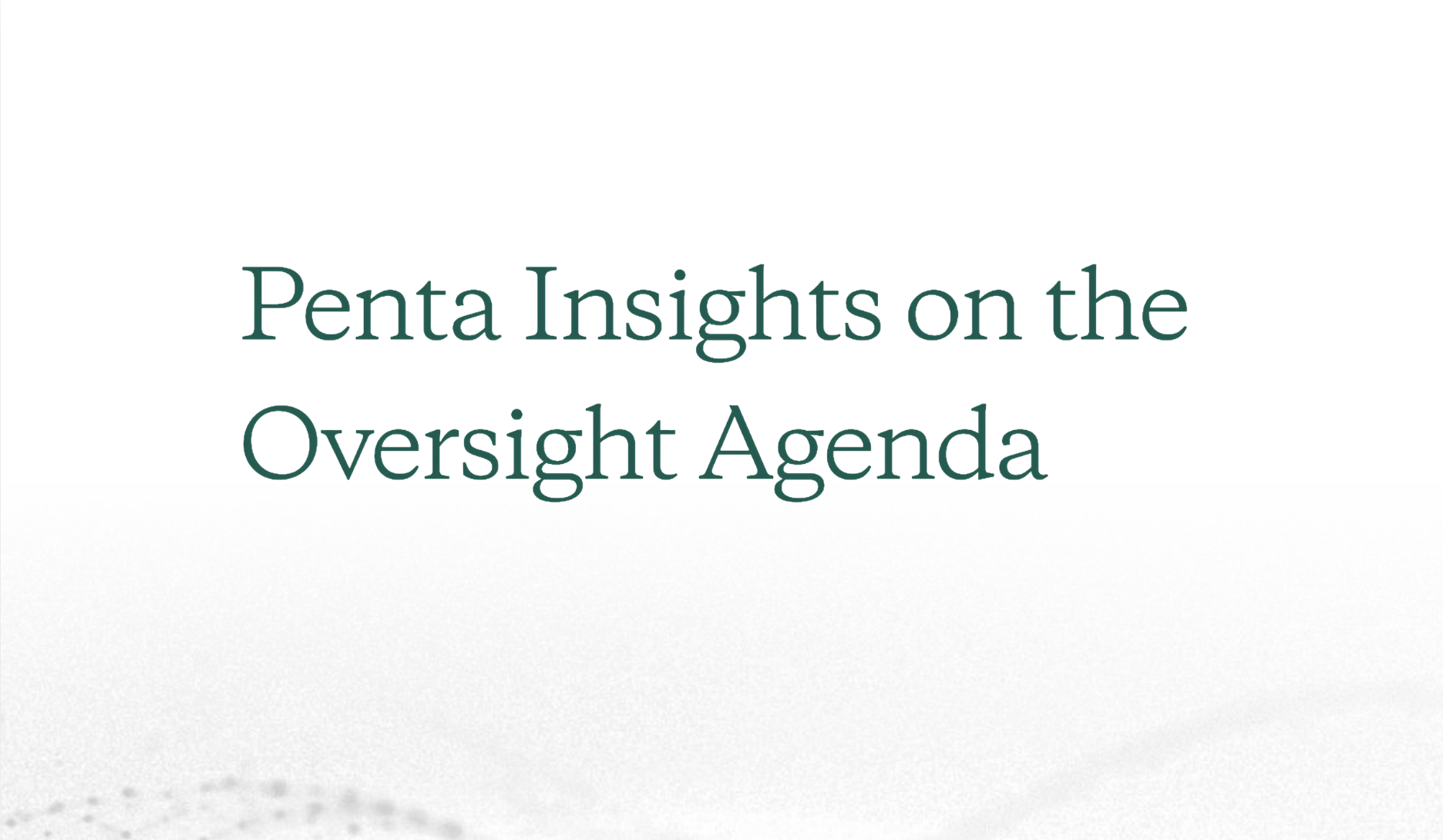 Penta Insights on the Oversight Agenda