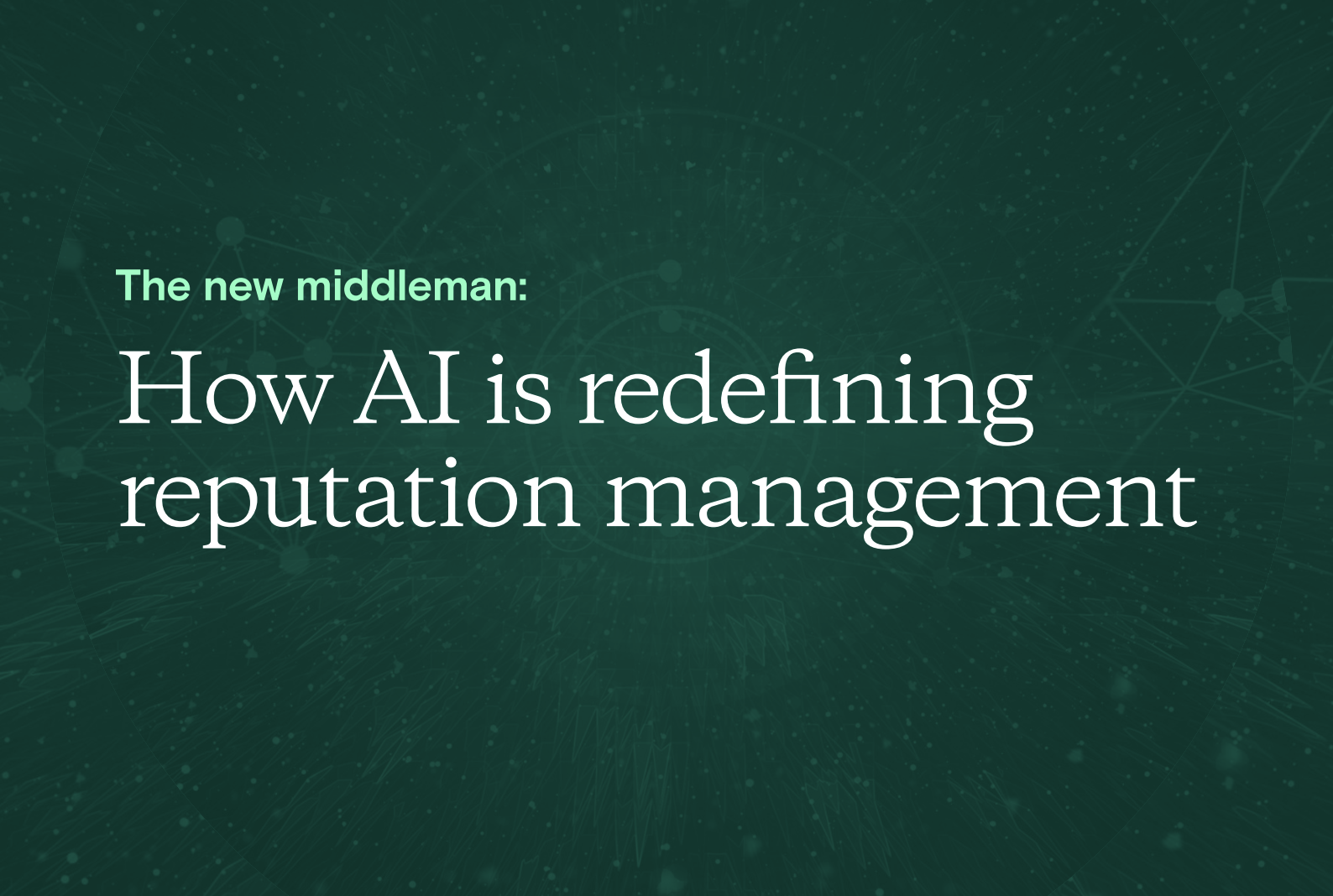 The New Middleman: How AI is Redefining Reputation Management